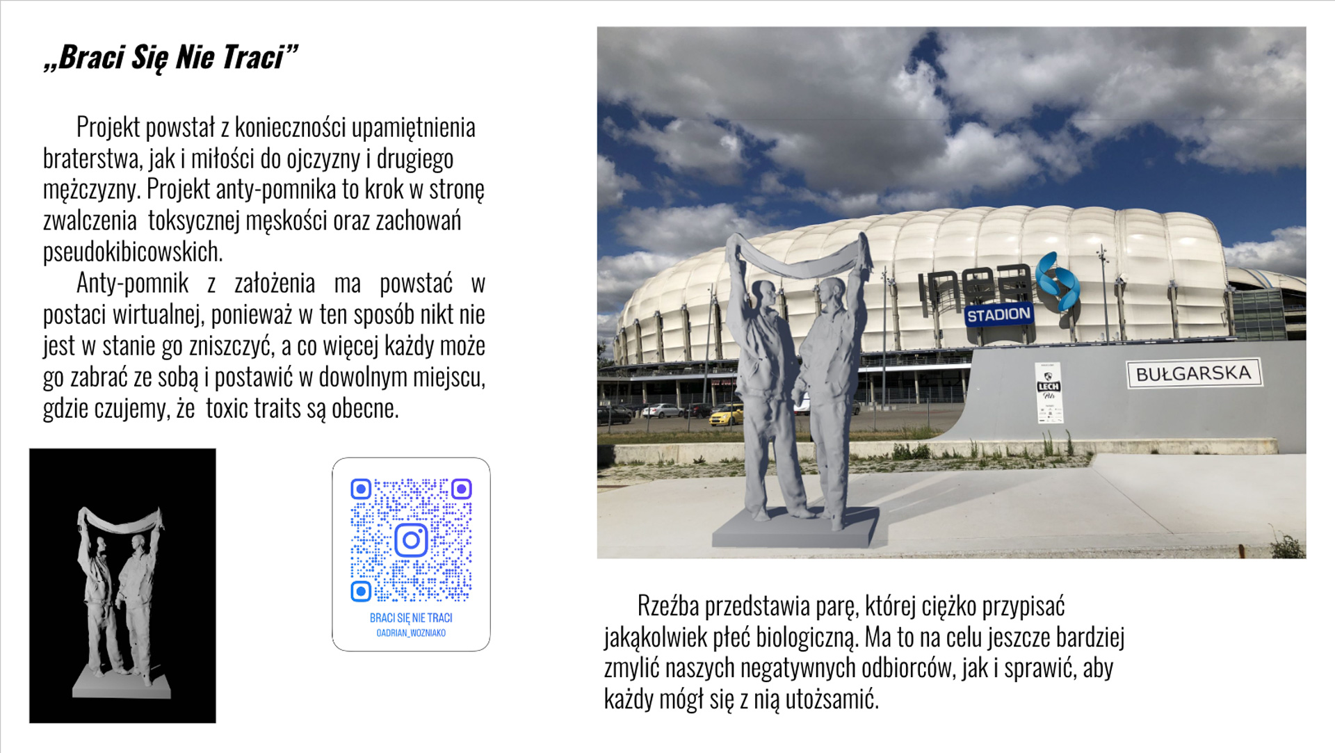 Kompozycja z tekstu, kodu, małego czarno-szarego zdjęcia w lewym dolnym narożniku oraz wizualizacji pomnika dwóch ludzi o nieokreślonej wyraźnie płci patrzących sobie w oczy. Postaci mają dłonie splecione w mocnym uścisku oraz wspólnie trzymają szalik, który powiewa nad ich głowami. W tle postaci znajduje się obiekt sportowy typu stadion.