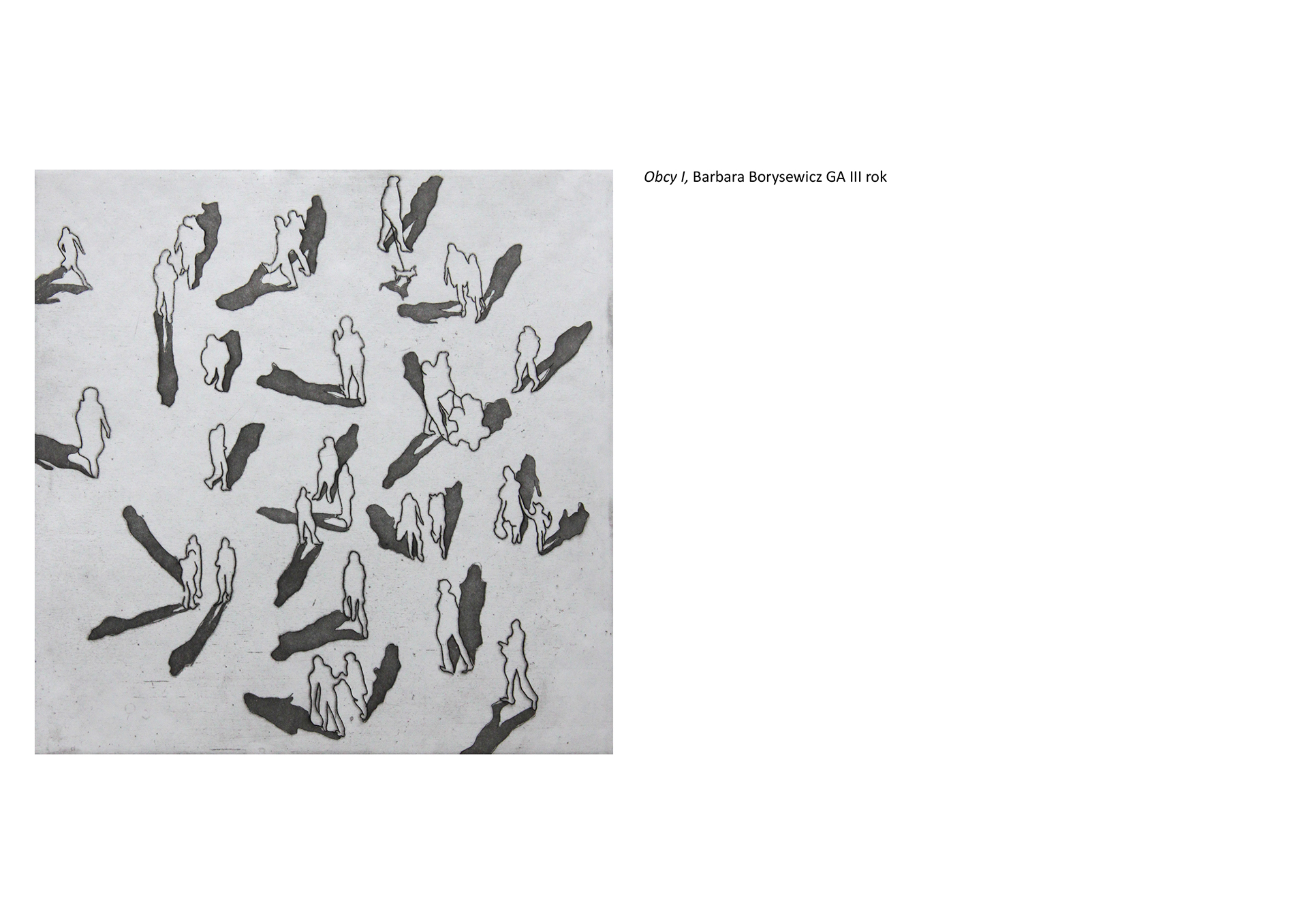 Tytuł: Obcy I. Autorka:  Barbara Borysewicz. Grafika przedstawia kształty ludzkie w tłumie rzucające cienie w nieregularny sposób. Perspektywa z lotu ptaka. 
