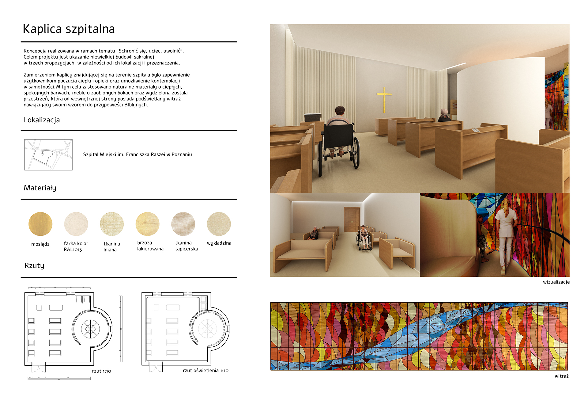Projekt koncepcyjny wnętrza kaplicy szpitalnej zawierający mapę lokalizacyjną, cztery barwne wizualizacje, próbki materiałów użytych we wnętrzu oraz rzut i barwny projekt witrażu zaprojektowanego na potrzeby przestrzeni.