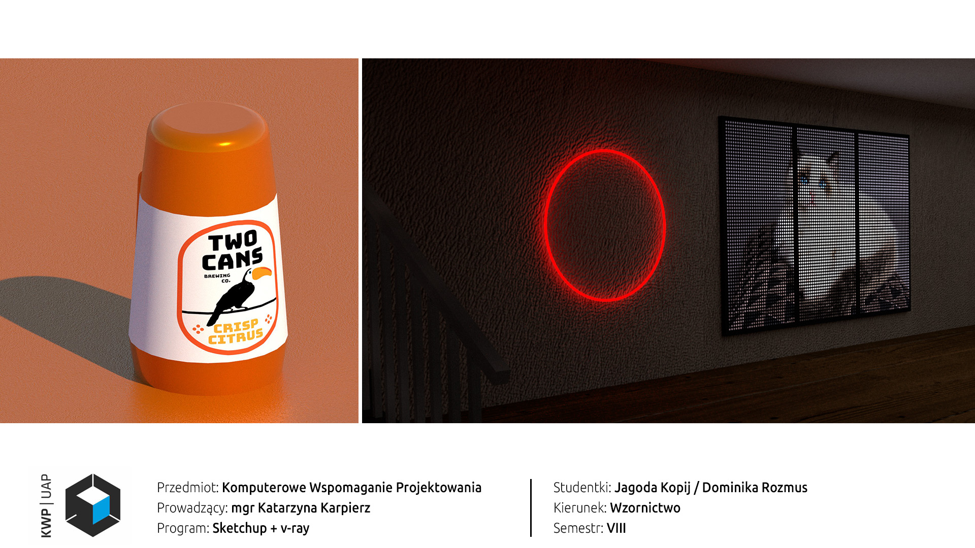 07: Dwie wizualizacje wykonane w programie Sketchup z nakładką v-ray. Lewa wizualizacja przedstawia pomarańczowy termos na pomarańczowym tle z białą etykietą z tukanem. Prawa wizualizacja pokazuje ciemne pomieszczenie z zawieszoną na ścianie neonową obręczą świecącą na czerwono. Obok niej znajdują się 3 ledowe panele wyświetlające w sumie zdjęcie białego kota.